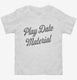 Play Date Material  Toddler Tee