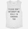 Please Dont Interrupt Me While Ignoring You Womens Muscle Tank 666x695.jpg?v=1700711347