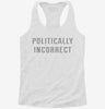 Politically Incorrect Womens Racerback Tank 666x695.jpg?v=1700666991