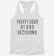 Pretty Good at Bad Decisions white Womens Racerback Tank