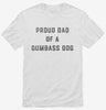 Proud Dad Of A Dumbass Dog Shirt 666x695.jpg?v=1726128165