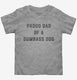 Proud Dad Of A Dumbass Dog  Toddler Tee