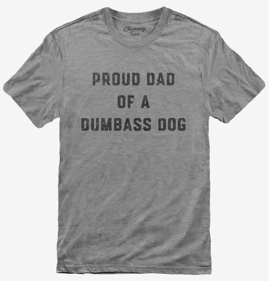 Proud Dad Of A Dumbass Dog T-Shirt