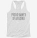 Proud Owner Of A Vagina white Womens Racerback Tank