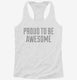 Proud To Be Awesome white Womens Racerback Tank