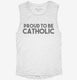 Proud To Be Catholic Religious white Womens Muscle Tank