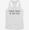 Punch Today In The Face Womens Racerback Tank 666x695.jpg?v=1700666635