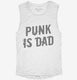Punk Is Dad white Womens Muscle Tank