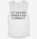 Put On Some Gangsta Rap and Handle It white Womens Muscle Tank
