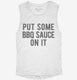 Put Some BBQ Sauce On It white Womens Muscle Tank