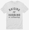 Raising My Husband Is Exhausting Funny Married Joke Shirt 666x695.jpg?v=1707203974