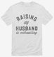 Raising My Husband Is Exhausting Funny Married Joke  Mens