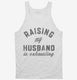 Raising My Husband Is Exhausting Funny Married Joke  Tank