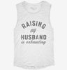 Raising My Husband Is Exhausting Funny Married Joke Womens Muscle Tank 666x695.jpg?v=1706798140
