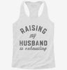 Raising My Husband Is Exhausting Funny Married Joke Womens Racerback Tank 666x695.jpg?v=1706798145