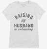 Raising My Husband Is Exhausting Funny Married Joke Womens