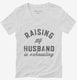 Raising My Husband Is Exhausting Funny Married Joke  Womens V-Neck Tee