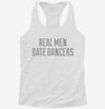 Real Men Date Dancers Womens Racerback Tank 4ee6a88c-0bf1-4923-9d8f-2710903d76c4 666x695.jpg?v=1700666357
