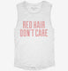 Red Hair Don't Care white Womens Muscle Tank