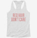 Red Hair Don't Care white Womens Racerback Tank