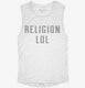 Religion Lol white Womens Muscle Tank