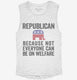 Republian Because Not Everyone Can Be On Welfare white Womens Muscle Tank