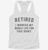 Retired I Worked My Whole Life For This Womens Racerback Tank 7d6a3e9c-626e-4fe7-8dc3-0586c8e90017 666x695.jpg?v=1700666044