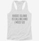 Rhode Island Is Calling and I Must Go white Womens Racerback Tank