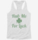 Rub Me For Luck  Womens Racerback Tank