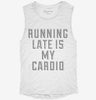 Running Late Is My Cardio Womens Muscle Tank 666x695.jpg?v=1700708608