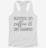 Running On Coffee And Dry Shampoo Womens Racerback Tank 12961a10-437b-4002-a712-cedc6999dd04 666x695.jpg?v=1700664392