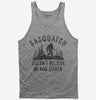 Sasquatch Doesnt Believe In You Either Funny Bigfoot Believers Tank Top 666x695.jpg?v=1706797545