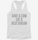 Save A Cow Eat A Vegetarian white Womens Racerback Tank