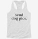 Send Dog Pics white Womens Racerback Tank