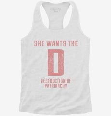 She Wants The D Destruction Of Patriarchy Womens Racerback Tank