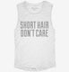 Short Hair Don't Care white Womens Muscle Tank