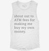 Shout Out To Atm Fees For Making Me Buy My Own Money Womens Muscle Tank B697bb5e-bb01-4418-b036-82e1c67b04e9 
