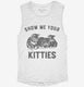 Show Me Your Kitties white Womens Muscle Tank