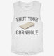 Shut Your Cornhole white Womens Muscle Tank