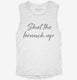 Shut the Brunch Up white Womens Muscle Tank