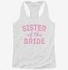 Sister Of The Bride  Womens Racerback Tank