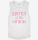 Sister Of The Groom  Womens Muscle Tank
