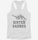 Sistersaurus Sister Dinosaur white Womens Racerback Tank