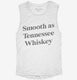 Smooth As Tennessee Whiskey white Womens Muscle Tank