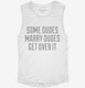 Some Dudes Marry Dudes Get Over It white Womens Muscle Tank