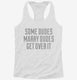 Some Dudes Marry Dudes Get Over It white Womens Racerback Tank