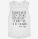 Somewhere Something Incredible Is Waiting To Be Known Carl Sagan Quote white Womens Muscle Tank