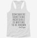 Somewhere Something Incredible Is Waiting To Be Known Carl Sagan Quote white Womens Racerback Tank