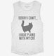 Sorry I Can't I Have Plans With My Cat white Womens Muscle Tank
