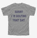 Sorry I'm Golfing That Day Funny Golf Lovers Joke  Youth Tee